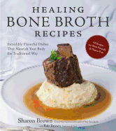 Healing Bone Broth Recipes: Incredibly Flavorful