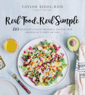 Real Food, Real Simple: 80 Delicious Paleo-Friend