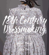 The American Duchess Guide to 18th Century Dressmaking