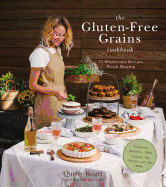 The Gluten-Free Grains Cookbook