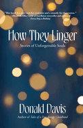 How They Linger: Stories of Unforgettable Souls