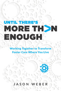 Until There├óΓé¼Γäós More Than Enough: Working Together to Transform Foster Care Where You Live