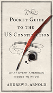 'A Pocket Guide to the Us Constitution: What Every American Needs to Know, Second Edition'