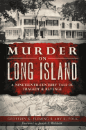 Murder on Long Island: A 19th Century Tale of Tragedy & Revenge (Murder & Mayhem)