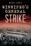 Winnipeg's General Strike: Reports from the Front Lines