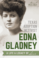 Texas Adoption Activist Edna Gladney: A Life and Legacy of Love