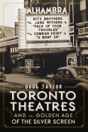 Toronto Theatres and the Golden Age of the Silver Screen (Landmarks)