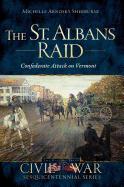The St. Albans Raid: Confederate Attack on Vermont (Civil War Series)