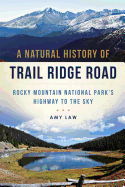 A Natural History of Trail Ridge Road: Rocky Mountain National Park's Highway to the Sky