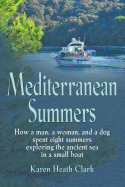 MEDITERRANEAN SUMMERS: How a Man, a Woman and a Dog Spent Eight Summers Exploring the Ancient Sea in a Small Boat