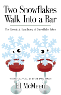 Two Snowflakes Walk Into a Bar: The Essential Handbook of Snowflake Jokes