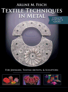 'Textile Techniques in Metal: For Jewelers, Textile Artists & Sculptors'