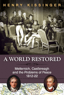 'A World Restored: Metternich, Castlereagh and the Problems of Peace, 1812-22'