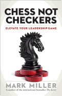 Chess Not Checkers: Elevate Your Leadership Game (The High Performance Series)