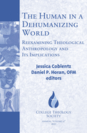 The Human in a Dehumanizing World: Reexamining Theological Anthropology and Its Implications (College Theology Series)