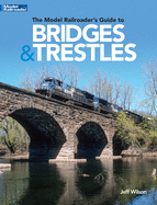 The Model Railroader├óΓé¼Γäós Guide to Bridges & Trestles