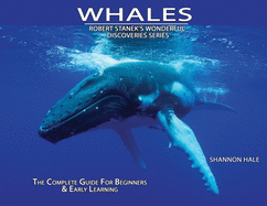 Whales: The Complete Guide For Beginners & Early Learning (Robert Stanek's Wonderful Discoveries)