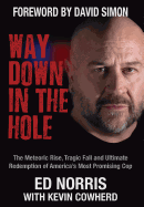 'Way Down in the Hole: The Meteoric Rise, Tragic Fall and Ultimate Redemption of America's Most Promising Cop'