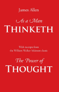 As a Man Thinketh, with Excerpts from the Power of Thought
