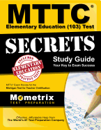 MTTC Elementary Education (103) Test Secrets Study Guide: MTTC Exam Review for the Michigan Test for Teacher Certification (Secrets (Mometrix))