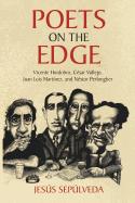 Poets on the Edge: Vicente Huidobro, C├â┬⌐sar Vallejo, Juan Luis Mart├â┬¡nez, and N├â┬⌐stor Perlongher
