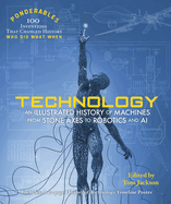 Technology: An Illustrated History of Machines from Stone Axes to Robotics and Ai (100 Ponderables) (Ponderables 100)