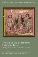 Jewish Fictional Letters from Hellenistic Egypt: The Epistle of Aristeas and Related Literature (Writings from the Greco-Roman World 37)