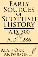 Early Sources of Scottish History: A.D. 500 to 1286