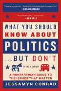 What You Should Know About Politics . . . But Don't: A Nonpartisan Guide to the Issues That Matter