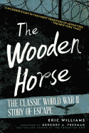 The Wooden Horse: The Classic World War II Story