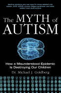 'The Myth of Autism: How a Misunderstood Epidemic Is Destroying Our Children, Expanded and Revised Edition'