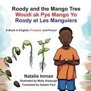Roody and the Mango Tree: A Book in English, Fran├â┬ºais, and Kreyol: A Book in English, Fran├â┬ºais, and Kreyol