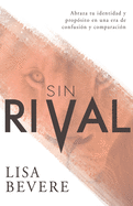 Sin Rival: Abraza tu Identidad y Prop├â┬│sito en una Era de Confusi├â┬│n y Comparaci├â┬│n (Spanish Edition)