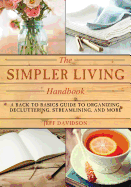 Simpler Living Handbook: A Back to Basics Guide to Organizing, Decluttering, Streamlining, and More