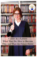 Career As a Lawyer: What They Do, How to Become One, and What the Future Holds!