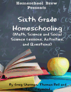 'Sixth Grade Homeschooling: (Math, Science and Social Science Lessons, Activities, and Questions)'