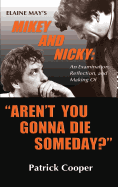'Aren't You Gonna Die Someday? Elaine May's Mikey and Nicky: An Examination, Reflection, and Making Of (hardback)'