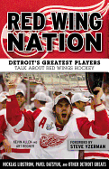 Red Wing Nation: Detroit's Greatest Players Talk about Red Wings Hockey