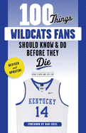100 Things Wildcats Fans Should Know & Do Before They Die (100 Things...Fans Should Know)