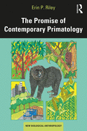 The Promise of Contemporary Primatology (New Biological Anthropology)