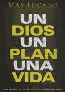 Un Dios, un plan, una vida: Un devocional de 365 d├â┬¡as para j├â┬│venes (Spanish Edition)