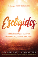 Escogidos / Chosen: Designado para el FAVOR, DESTINADO para la GRANDEZA (Spanish Edition)