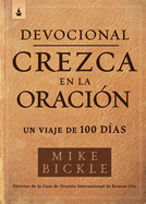 Devocional crezca en la oraci├â┬│n / Growing in Prayer Devotional: Un viaje de 100 d├â┬¡as (Spanish Edition)
