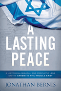 'A Lasting Peace: A Historical, Biblical, and Prophetic Lens on the Crisis in the Middle East'