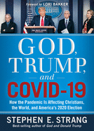 God, Trump, and COVID-19: How the Pandemic Is Affecting Christians, the World, and America├óΓé¼Γäós 2020 Election