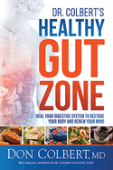 Dr. Colbert's Healthy Gut Zone: Heal Your Digestive System to Restore Your Body and Renew Your Mind