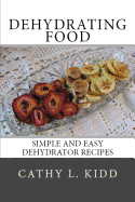 Dehydrating Food: Simple and Easy Dehydrator Recipes