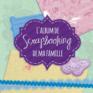 L'Album De Scrapbooking De Ma Famille (French Edition)