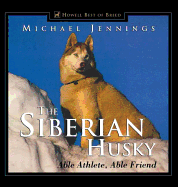 The Siberian Husky: Able Athlete, Able Friend (Howell's Best of Bre)