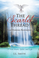 'The Scarlet Thread: God Promises Restoration: A New Heart, Spirit, and Life'